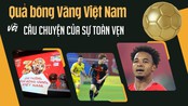 Quả bóng Vàng Việt Nam và câu chuyện của sự toàn vẹn