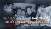 Ra mắt phim tài liệu “Nhà báo – chiến sĩ Đào Tùng, một đời vì sự nghiệp báo chí cách mạng”