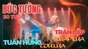 Bức Tường 30 tuổi: Trần Lập thắp lửa, Tuấn Hùng giữ lửa