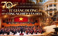 Nghị quyết 57-NQ/TW: 70 năm Học viện Âm nhạc Quốc gia Việt Nam - Từ giảng đường đến công nghiệp văn hoá (Bài 3 - Hết)