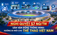 Nghị quyết 57-NQ/TW: Sân vận động thông minh là hướng đi mới cho thể thao Việt Nam