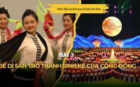 Bài 3: Để di sản trở thành sinh kế của cộng đồng