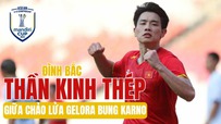 Thần kinh thép của Nguyễn Đình Bắc giữa chảo lửa Bung Karno