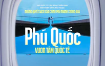 Những quyết sách của Chính phủ nhanh chóng đưa Phú Quốc vươn tầm quốc tế