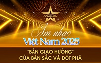 Âm nhạc Việt Nam 2025 - "Bản giao hưởng" của bản sắc và đột phá