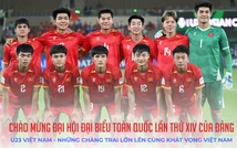Chào mừng Đại hội đại biểu toàn quốc lần thứ XIV của Đảng: U23 Việt Nam - Những chàng trai lớn lên cùng khát vọng Việt Nam