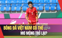 Bóng đá Việt Nam có thể… mơ mộng trở lại?