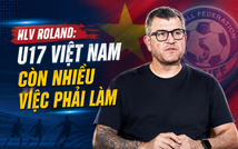 HLV Roland: 'U17 Việt Nam còn nhiều việc phải làm'