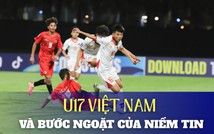 U17 Việt Nam và bước ngoặt của niềm tin