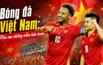 Bóng đá Việt Nam: Phía sau những niềm hân hoan