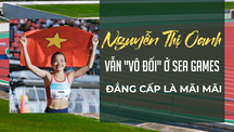 Nguyễn Thị Oanh vẫn ‘vô đối’ ở SEA Games: Đẳng cấp là mãi mãi