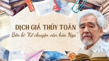 Dịch giả Thúy Toàn - bền bỉ "Kể chuyện văn hóa Nga" 