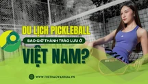Du lịch pickleball: Bao giờ thành trào lưu ở Việt Nam?