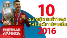 10 sự kiện thể thao quốc tế tiêu biểu 2016