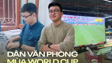 Dân văn phòng người công khai, người “lén lút” xem World Cup 2022 trong giờ làm việc