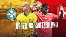 Nhận định kèo Brazil vs Thụy Sỹ 23h00 ngày 28/11, World Cup 2022