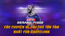 Pique: Lời chia tay đột ngột và câu chuyện về một cầu thủ tận tâm nhất của Barcelona