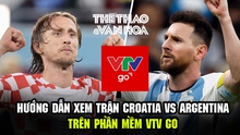 Hướng dẫn xem trực tuyến Argentina vs Croatia trên phần mềm VTV Go