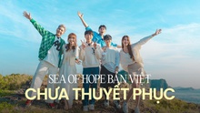 'Sea of Hope' bản Việt mở màn chưa thuyết phục