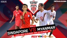 Nhận định bóng đá Singapore vs Myanmar (17h00 hôm nay)