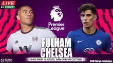 Nhận định bóng đá Fulham vs Chelsea (3h00, 13/1), đá bù Ngoại hạng Anh