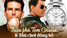 Triệu phú Tom Cruise giàu 'nứt đố đổ vách' nhưng chẳng phải 'fan ruột' Rolex như bao đại gia: Những cái tên trong BST có thể gây bất ngờ