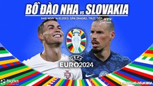 Nhận định bóng đá Bồ Đào Nha vs Slovakia, vòng loại EURO 2024 (1h45 hôm nay, 14/10)