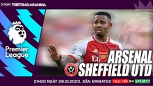 Nhận định bóng đá Arsenal vs Sheffield United, Ngoại hạng Anh vòng 10 (21h hôm nay)