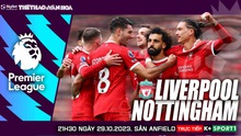 Nhận định bóng đá Liverpool vs Nottingham, vòng 10 Ngoại hạng Anh (21h00, 29/10)