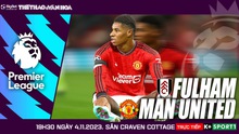 Nhận định bóng đá Fulham vs MU, vòng 11 Ngoại hạng Anh (19h30 hôm nay 4/11)
