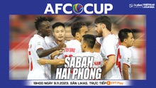 Nhận định bóng đá Sabah vs Hải Phòng (19h00 hôm nay), AFC Cup vòng bảng