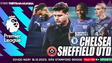 Nhận định bóng đá Chelsea vs Sheffield, Ngoại hạng Anh vòng 17 (22h00 hôm nay)