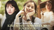 Dàn mỹ nhân 9x kế nhiệm bộ ba huyền thoại Kim Tae Hee – Song Hye Kyo – Jun Ji Hyun
