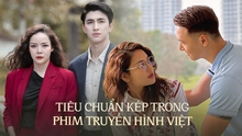 Tiêu chuẩn kép trong phim truyền hình Việt: Cùng giàu có và độc thân, đàn ông thì tử tế còn phụ nữ lại mưu mô?