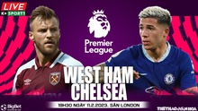 Nhận định, nhận định bóng đá West Ham vs Chelsea (19h30, 11/2): Chelsea khó thắng