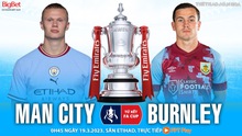Nhận định, soi kèo Man City vs Burnley (0h45, 19/3): Haaland sẽ rực sáng