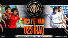 Nhận định, soi kèo U23 Việt Nam vs U23 Iraq (2h45, 23/3), Doha Cup