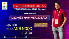 [TRỰC TIẾP] U22 Việt Nam vs U22 Lào: Bạn hỏi, nhà báo Anh Ngọc trả lời