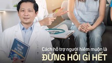 Phút chạnh lòng của bác sĩ hiếm muộn: "Người vợ điều trị 2-3 lần chưa được, chồng đã đi cưới người khác"