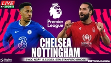 Nhận định bóng đá Chelsea vs Nottingham, nhận định bóng đá Anh vòng 36 (21h00, 13/5)