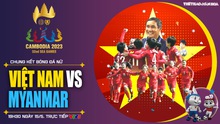 Soi kèo nữ Việt Nam vs nữ Myanmar, nhận định bóng đá SEA Games 32 (19h30, 15/5)