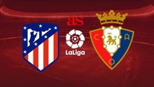 Soi kèo Atletico Madrid vs Osasuna (21h15, 21/5), nhận định bóng đá La Liga vòng 35