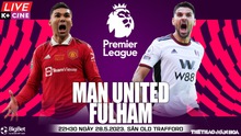Soi kèo MU vs Fulham (22h30, 28/5), nhận định bóng đá Ngoại hạng Anh vòng 38