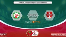Nhận định, soi kèo Bình Định vs Hải Phòng (18h00, 30/5), vòng 10 V-League 