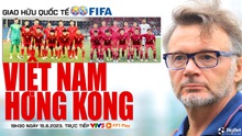 Nhận định bóng đá Việt Nam vs Hong Kong (19h30, 15/6), nhận định bóng đá giao hữu quốc tế 