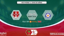 Nhận định, nhận định bóng đá Hải Phòng vs Đà Nẵng (19h15, 24/6), V-League