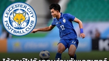 Thần đồng Thái Lan gia nhập Leicester, cầu thủ Việt có thể mơ Ngoại hạng Anh nhờ thay đổi đặc biệt về luật lao động