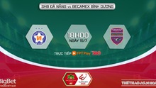 Nhận định bóng đá Đà Nẵng vs Bình Dương (18h00, 15/7), nhận định bóng đá V-League vòng 1 giai đoạn 2