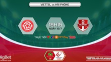 Nhận định bóng đá Viettel vs Hải Phòng (19h15, 15/7), nhận định bóng đá V-League vòng 1 giai đoạn 2