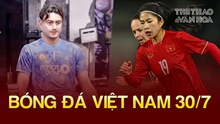 Bóng đá Việt Nam 30/7: HLV Troussier gặp Văn Lâm tại sân tập